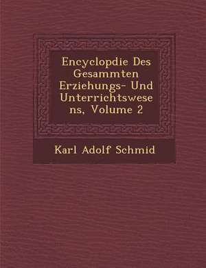 Encyclop&#65533;die Des Gesammten Erziehungs- Und Unterrichtswesens, Volume 2 de Karl Adolf Schmid