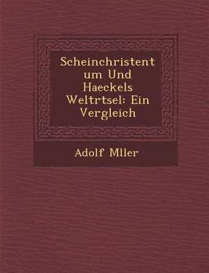 Scheinchristentum Und Haeckels Weltr Tsel: Ein Vergleich de Adolf M. Ller