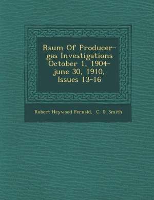 R&#65533;sum&#65533; Of Producer-gas Investigations October 1, 1904-june 30, 1910, Issues 13-16 de Robert Heywood Fernald