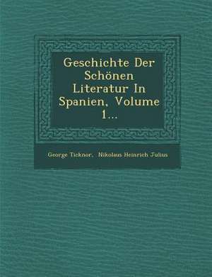 Geschichte Der Schönen Literatur in Spanien, Volume 1... de George Ticknor