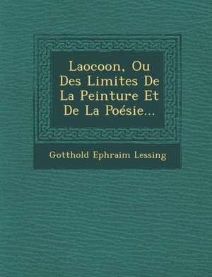 Laocoon, Ou Des Limites De La Peinture Et De La Poésie... de Gotthold Ephraim Lessing