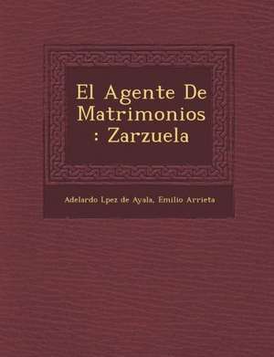 El Agente De Matrimonios: Zarzuela de Emilio Arrieta