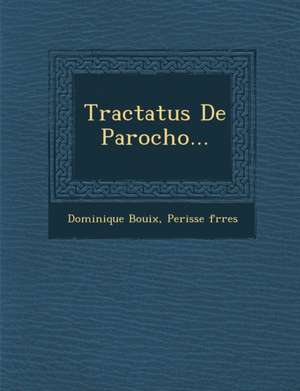 Tractatus De Parocho... de Dominique Bouix