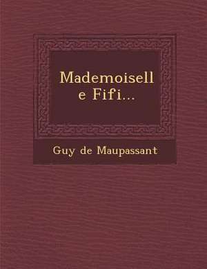 Mademoiselle Fifi... de Guy de Maupassant