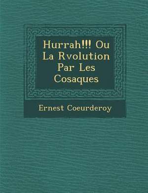 Hurrah!!! Ou La R Volution Par Les Cosaques de Ernest Coeurderoy