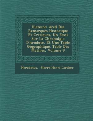 Histoire: Aved Des Remarques Historique Et Critiques, Un Essai Sur La Chronolgie D'h Rodote, Et Une Table G Ographique. Table De de Herodotus