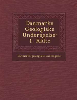 Danmarks Geologiske Unders Gelse: 1. R Kke de Danmarks Geologiske Unders Gelse