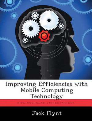 Improving Efficiencies With Mobile Computing Technology de Jack Flynt