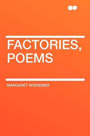 Factories, Poems de Margaret Widdemer