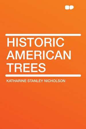 Historic American Trees de Katharine Stanley Nicholson