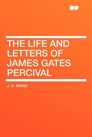 The Life and Letters of James Gates Percival de J. H. Ward