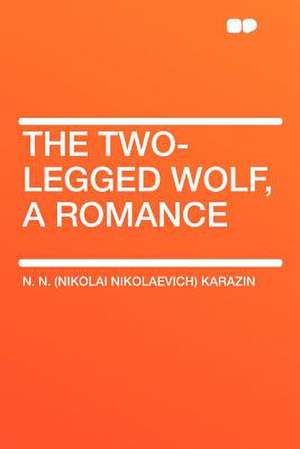 The Two-legged Wolf, a Romance de N. N. (Nikolai Nikolaevich) Karazin