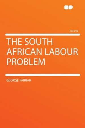 The South African Labour Problem de George Farrar