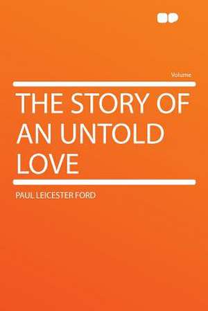 The Story of an Untold Love de Paul Leicester Ford