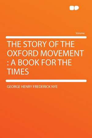 The Story of the Oxford Movement de George Henry Frederick Nye