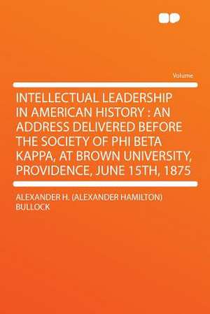 Intellectual Leadership in American History de Alexander H. (Alexander Hamilto Bullock