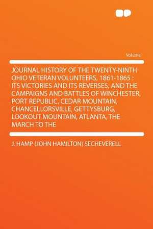 Journal History of the Twenty-ninth Ohio Veteran Volunteers, 1861-1865 de J. Hamp (John Hamilton) SeCheverell