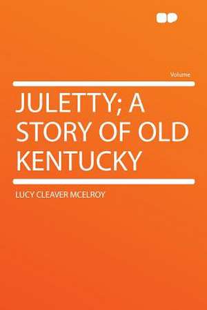 Juletty; a Story of Old Kentucky de Lucy Cleaver McElroy