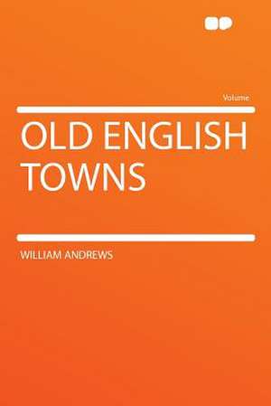 Old English Towns de William Andrews