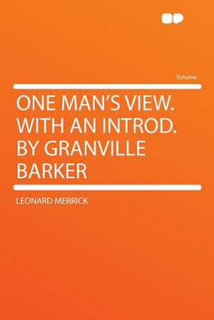 One Man's View. With an Introd. by Granville Barker de Leonard Merrick