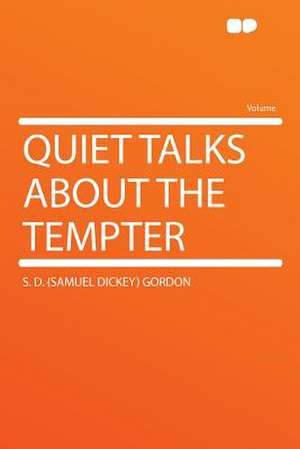 Quiet Talks About the Tempter de S. D. (Samuel Dickey) Gordon