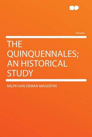 The Quinquennales; an Historical Study de Ralph Van Deman Magoffin