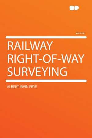 Railway Right-of-way Surveying de Albert Irvin Frye