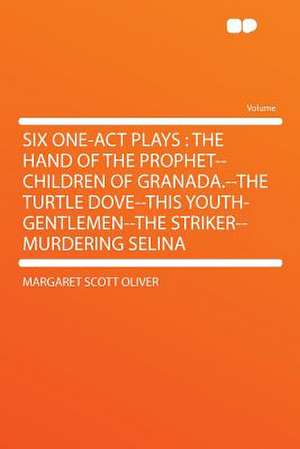 Six One-act Plays de Margaret Scott Oliver