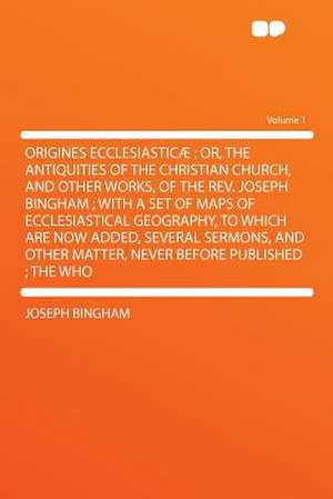 Origines Ecclesiasticæ de Joseph Bingham