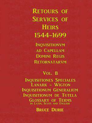 Retours of Services of Heirs 1544-1699 Vol B de Bruce Durie