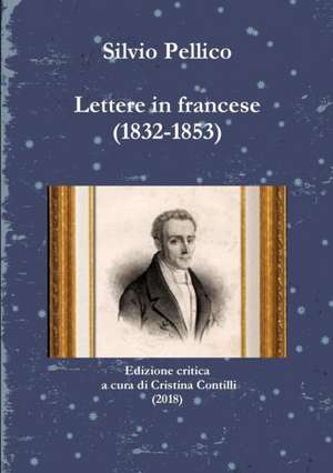 Lettere in francese (1832-1853) de Silvio Pellico