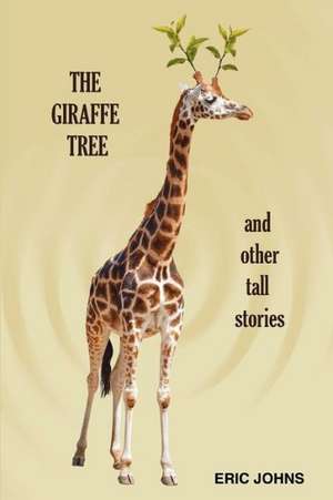 The Giraffe Tree and Other Tall Stories de Eric Johns