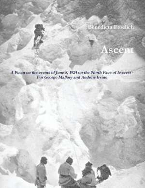 Ascent: A Poem for George Mallory and Andrew Irvine de Benedicta Froelich