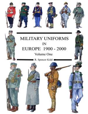 Military Uniforms in Europe 1900 - 2000 Volume One de R. Spencer Kidd