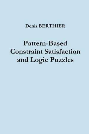 Pattern-Based Constraint Satisfaction and Logic Puzzles de Denis Berthier