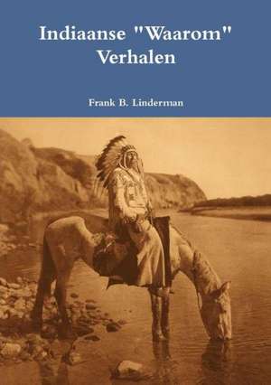 Indiaanse "Waarom" Verhalen de Frank B. Linderman