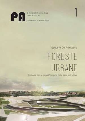 Foreste Urbane: Strategie Per La Riqualificazione Delle Aree Estrattive de Gaetano De Francesco