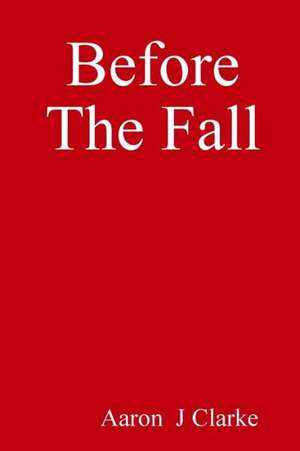 Before the Fall de Aaron J. Clarke