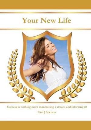 Your New Life de Paul J. Spencer