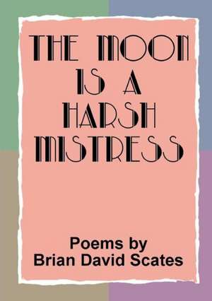 The Moon Is a Harsh Mistress de Brian David Scates