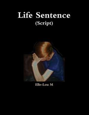 Life Sentence (Script) de Elle-Lou M