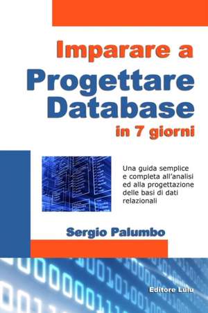 Imparare a Progettare Database in 7 Giorni de Sergio Palumbo