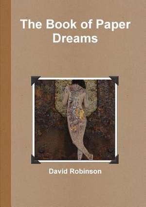 The Book of Paper Dreams de David Robinson