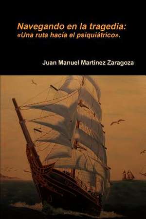 Navegando En La Tragedia de Juan Manuel Martinez Zaragoza