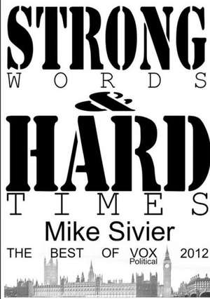 Vox Political: Strong Words and Hard Times de Mike Sivier