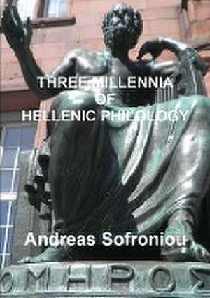 THREE MILLENNIA OF HELLENIC PHILOLOGY de Andreas Sofroniou