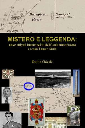 Mistero E Leggenda: Nove Enigmi Inestricabili Dall'isola Non Trovata Al Caso Taman Shud de Duilio Chiarle