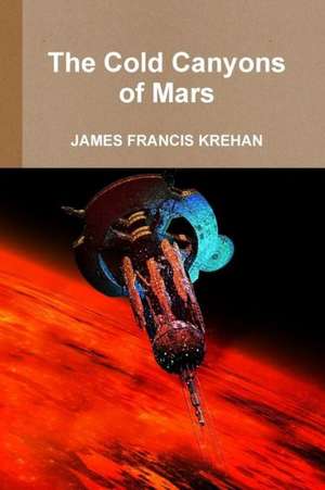 The Cold Canyons of Mars de James Krehan