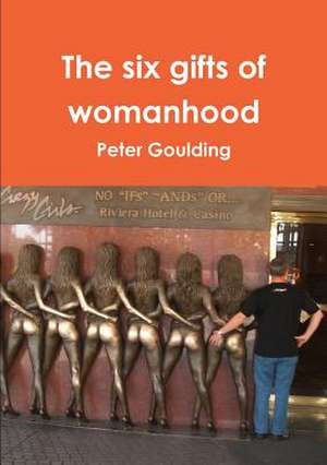 The Six Gifts of Womanhood de Peter Goulding