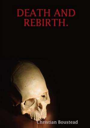 Death and Rebirth. de Christian Boustead